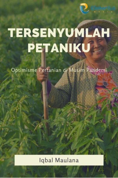 Tersenyumlah Petaniku: Optimisme pertanian di musim pandemi